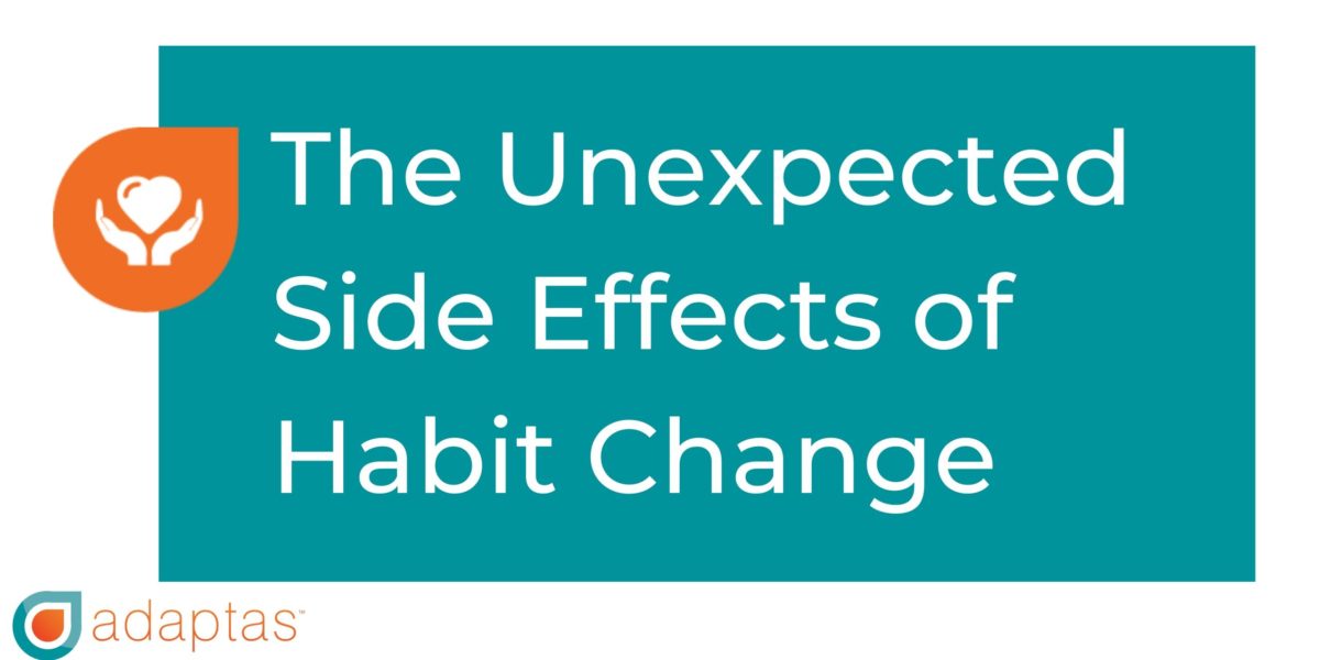 The Unexpected Side Effects of Habit Change